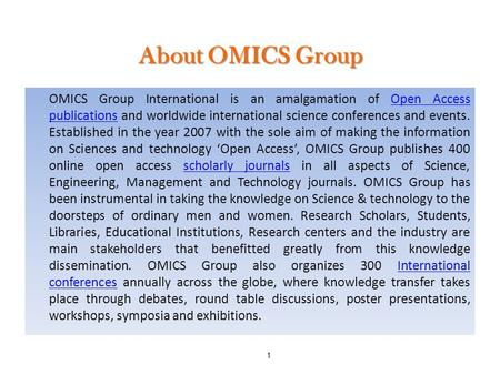 1 About OMICS Group OMICS Group International is an amalgamation of Open Access publications and worldwide international science conferences and events.