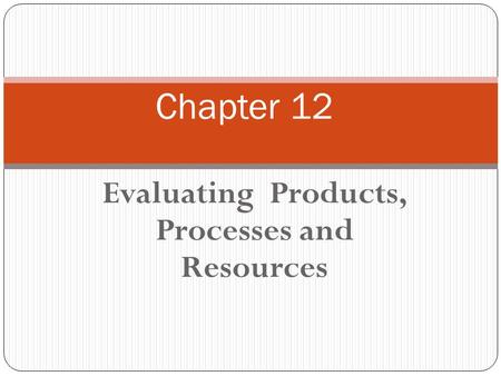 Evaluating Products, Processes and Resources