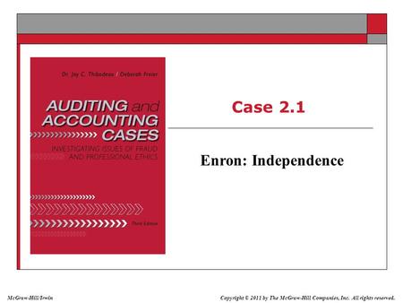 Copyright © 2011 by The McGraw-Hill Companies, Inc. All rights reserved. McGraw-Hill/Irwin Case 2.1 Enron: Independence.