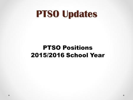 PTSO Updates PTSO Positions 2015/2016 School Year.