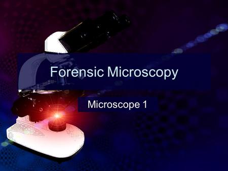 Forensic Microscopy Microscope 1.