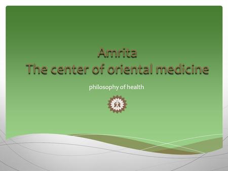 Amrita The center of oriental medicine philosophy of health.