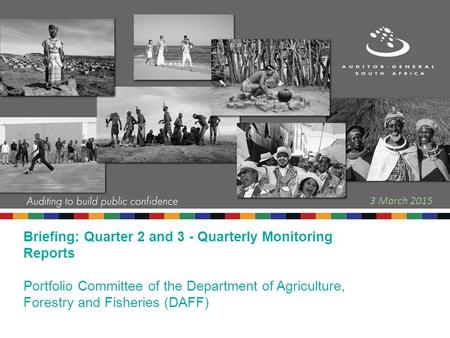 Briefing: Quarter 2 and 3 - Quarterly Monitoring Reports Portfolio Committee of the Department of Agriculture, Forestry and Fisheries (DAFF) 3 March 2015.