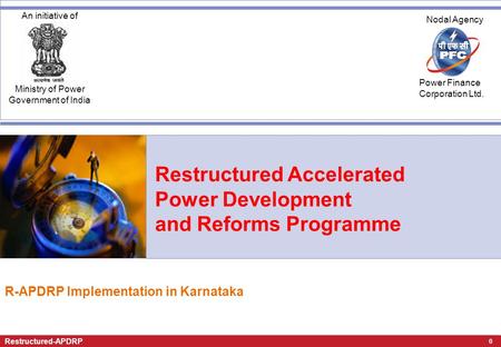 0 Restructured-APDRP An initiative of Ministry of Power Government of India Nodal Agency Power Finance Corporation Ltd. Restructured Accelerated Power.