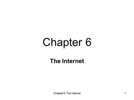 Chapter 6: The Internet1 The Internet Chapter 6. Chapter 6: The Internet2 Internet Technology Background Internet Infrastructure Internet Protocols, Addresses,