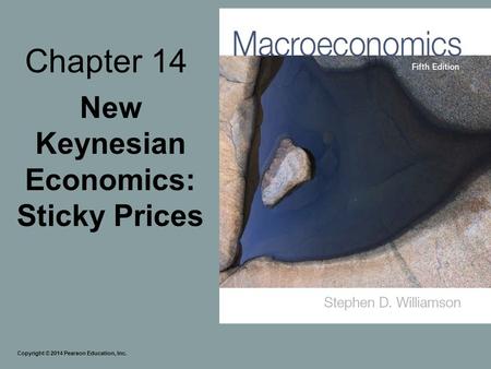Chapter 14 New Keynesian Economics: Sticky Prices Copyright © 2014 Pearson Education, Inc.
