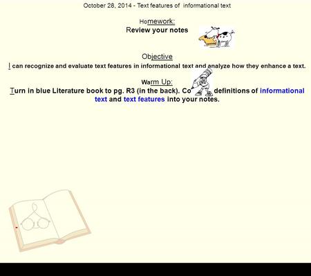 October 28, 2014 - Text features of informational text Ho mework: R eview your notes Objective I can recognize and evaluate text features in informational.