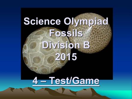 Science Olympiad Fossils Division B – Test/Game