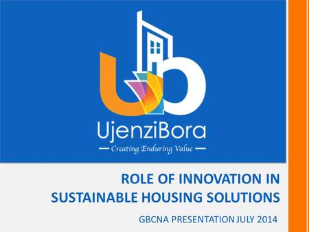 ROLE OF INNOVATION IN SUSTAINABLE HOUSING SOLUTIONS GBCNA PRESENTATION JULY 2014.