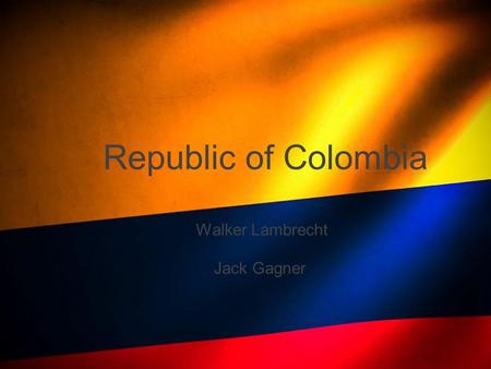 Republic of Colombia Walker Lambrecht Jack Gagner.