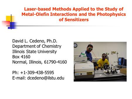 Laser-based Methods Applied to the Study of Metal-Olefin Interactions and the Photophysics of Sensitizers David L. Cedeno, Ph.D. Department of Chemistry.