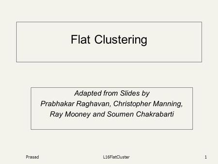 Flat Clustering Adapted from Slides by