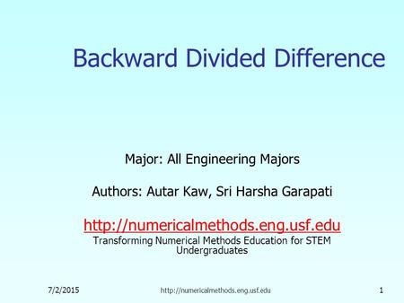 7/2/2015  1 Backward Divided Difference Major: All Engineering Majors Authors: Autar Kaw, Sri Harsha Garapati