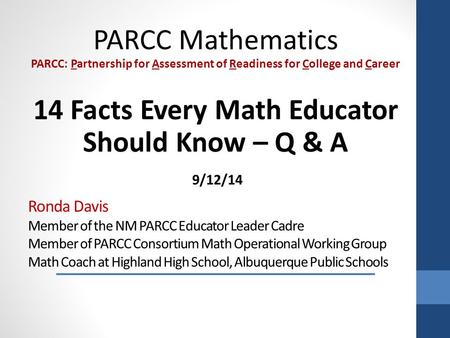 Ronda Davis Member of the NM PARCC Educator Leader Cadre Member of PARCC Consortium Math Operational Working Group Math Coach at Highland High School,
