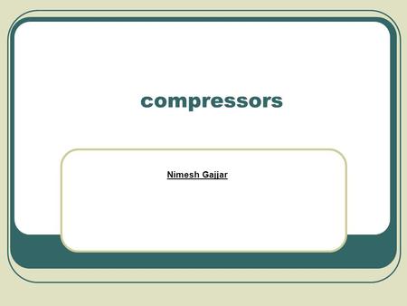 Compressors Nimesh Gajjar.