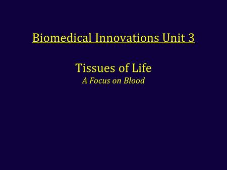 Biomedical Innovations Unit 3 Tissues of Life A Focus on Blood