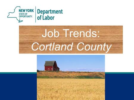 Job Trends: Cortland County. 2 Jobs Gained or Lost, May 2015 vs. May 2014 Cortland County.