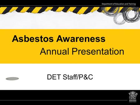 Asbestos Awareness Annual Presentation DET Staff/P&C.