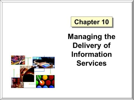 Chapter 10 Managing the Delivery of Information Services.