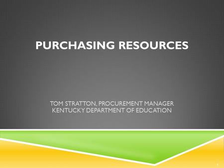 PURCHASING RESOURCES TOM STRATTON, PROCUREMENT MANAGER KENTUCKY DEPARTMENT OF EDUCATION Tom Stratton, Procurement Manager Kentucky Department of Education.