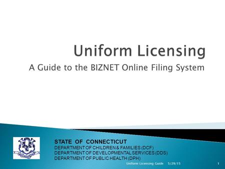 A Guide to the BIZNET Online Filing System STATE OF CONNECTICUT DEPARTMENT OF CHILDREN & FAMILIES (DCF) DEPARTMENT OF DEVELOPMENTAL SERVICES (DDS) DEPARTMENT.