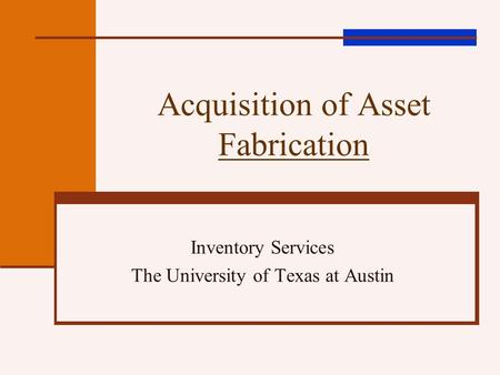 Acquisition of Asset Fabrication Inventory Services The University of Texas at Austin.