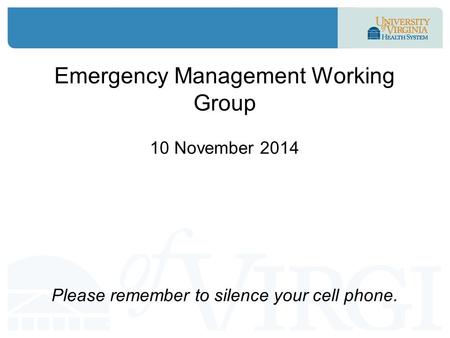 Emergency Management Working Group 10 November 2014 Please remember to silence your cell phone.