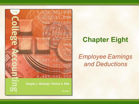 Chapter Eight Employee Earnings and Deductions Accounting Is Fun! 8 - 2 Performance Objectives 1.Calculate total earnings based on an hourly, piece-rate,