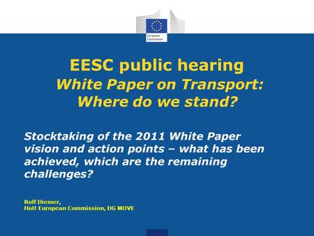 EESC public hearing White Paper on Transport: Where do we stand? Stocktaking of the 2011 White Paper vision and action points – what has been achieved,