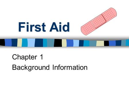 First Aid Chapter 1 Background Information. Need for First Aid Training ________________ will need to provide or receive First Aid at some point Most.