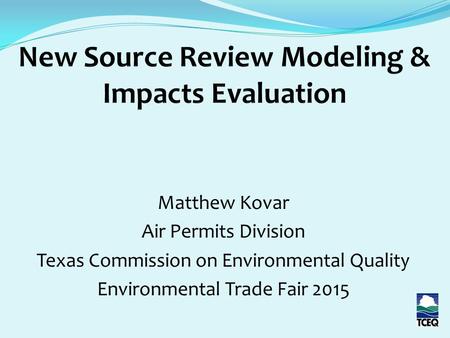 Matthew Kovar Air Permits Division Texas Commission on Environmental Quality Environmental Trade Fair 2015.
