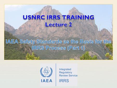 USNRC IRRS TRAINING Lecture 2