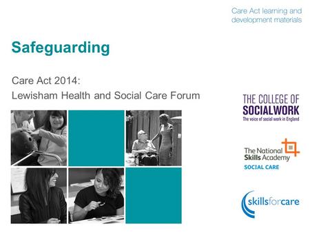 Safeguarding Care Act 2014: Lewisham Health and Social Care Forum.