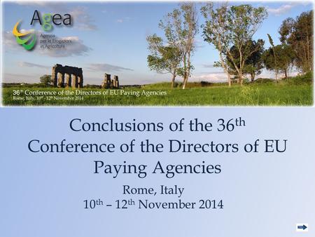 Conclusions of the 36 th Conference of the Directors of EU Paying Agencies Rome, Italy 10 th – 12 th November 2014.