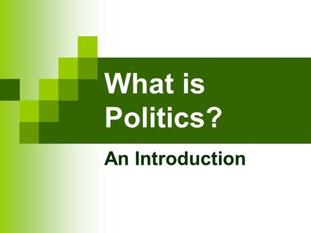 What is Politics? An Introduction.
