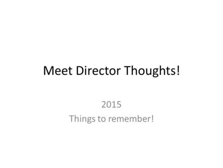 Meet Director Thoughts! 2015 Things to remember!.