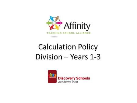 Calculation Policy Division – Years 1-3. Year 1Year 2Year 3 Children must have secure counting skills- being able to confidently count in 2s, 5s and 10s.