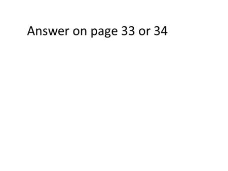 Answer on page 33 or 34.