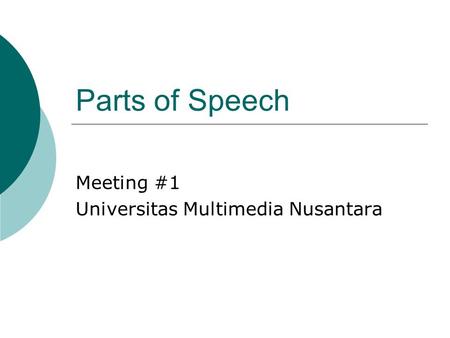 Parts of Speech Meeting #1 Universitas Multimedia Nusantara.