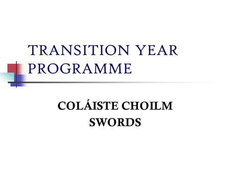 TRANSITION YEAR PROGRAMME COLÁISTE CHOILM SWORDS.