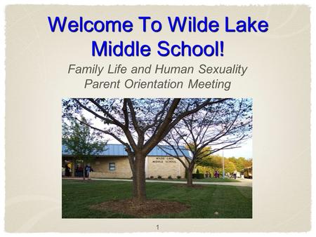 1 Welcome To Wilde Lake Middle School! Family Life and Human Sexuality Parent Orientation Meeting.