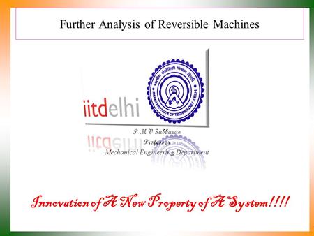 Further Analysis of Reversible Machines P M V Subbarao Professor Mechanical Engineering Department Innovation of A New Property of A System!!!!