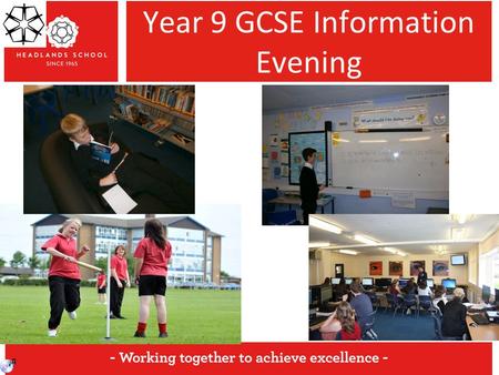 Year 9 GCSE Information Evening. What choices are available. What the process is.