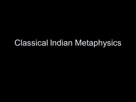 Classical Indian Metaphysics