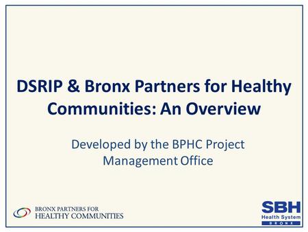 DSRIP & Bronx Partners for Healthy Communities: An Overview