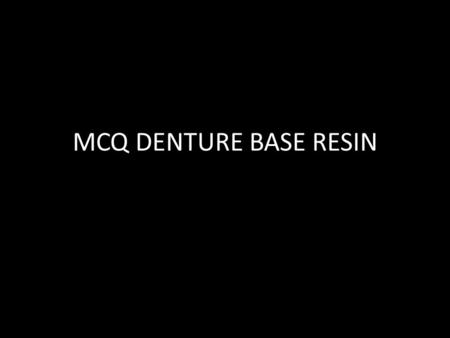 MCQ DENTURE BASE RESIN.