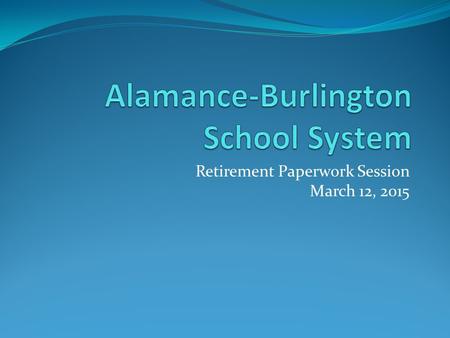 Retirement Paperwork Session March 12, 2015. Please complete and return at the end of the session Form 6- Claiming Your Retirement Benefit PAGE ONE ONLY.