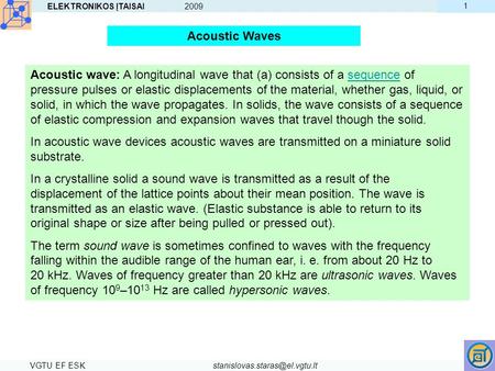 ELEKTRONIKOS ĮTAISAI 2009 VGTU EF 1 Acoustic Waves Acoustic wave: A longitudinal wave that (a) consists of a sequence.