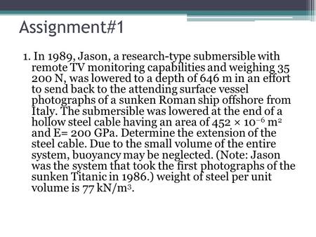 Assignment#1 1. In 1989, Jason, a research-type submersible with remote TV monitoring capabilities and weighing 35 200 N, was lowered to a depth of 646.