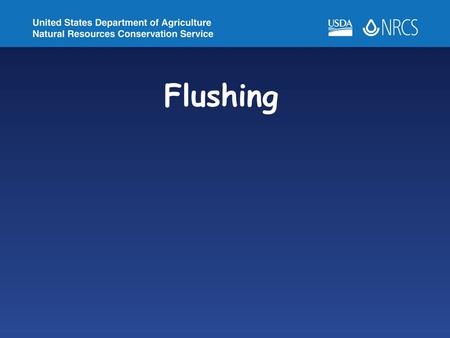 Flushing. Annual flushing is enough for many systems, but some water and emitter combinations require almost daily flushing to control clogging. If frequent.